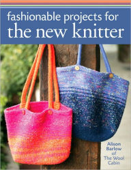 Fashionable Projects for the New Knitter