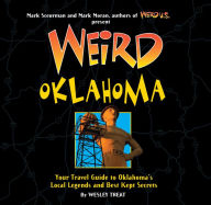 Title: Weird Oklahoma: Your Travel Guide to Oklahoma's Local Legends and Best Kept Secrets, Author: Wesley Treat