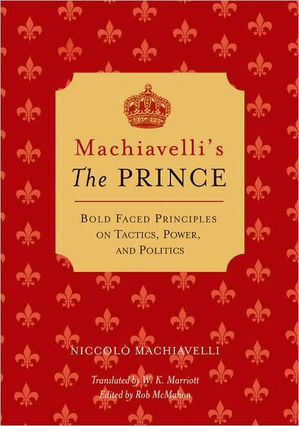 Machiavelli's The Prince: Bold-faced Principles On Tactics, Power, And ...