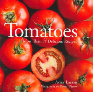 Tomatoes: More Than 70 Delicious Recipes