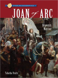 Title: Joan of Arc: Heavenly Warrior (Sterling Biographies Series), Author: Tabatha Yeatts