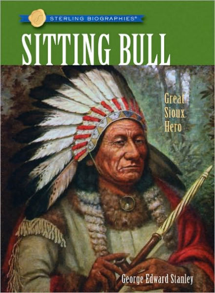 Sitting Bull: Great Sioux Hero (Sterling Biographies Series)