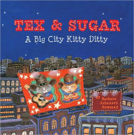 Title: Tex & Sugar: A Big City Kitty Ditty, Author: Barbara Johansen Newman