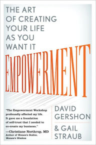 Empowerment: The Art of Creating Your Life as You Want It