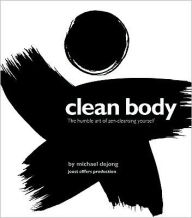 Clean Body: The Humble Art of Zen-Cleansing Yourself