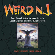 Title: Weird N.J.: Your Travel Guide to New Jerseys Local Legends and Best Kept Secrets, Author: Mark Moran
