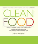 Alternative view 1 of Clean Food: A Seasonal Guide to Eating Close to the Source with More Than 200 Recipes for a Healthy and Sustainable You