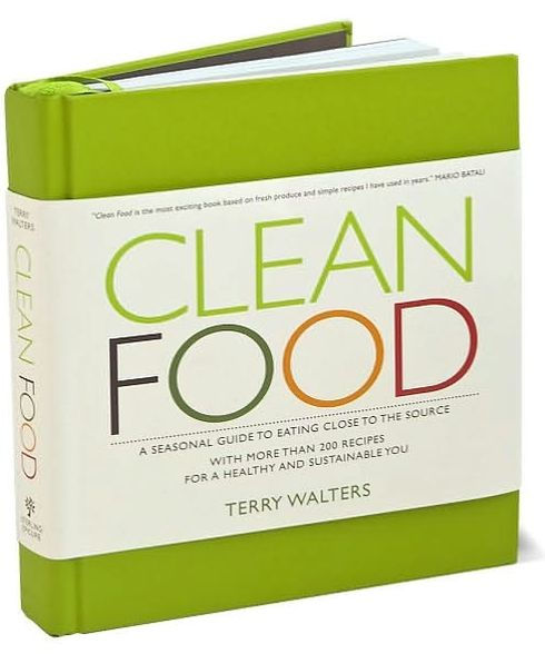 Clean Food: A Seasonal Guide to Eating Close to the Source with More Than 200 Recipes for a Healthy and Sustainable You