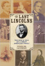 The Last Lincolns: The Rise and Fall of a Great American Family