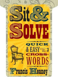 Title: Sit & Solve Quick & Easy Crosswords, Author: Francis Heaney