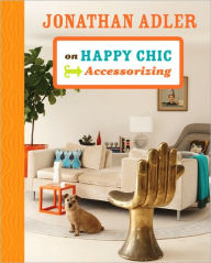 Title: Jonathan Adler on Happy Chic Accessorizing, Author: Jonathan Adler