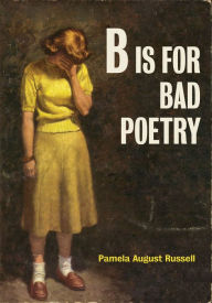 Title: B Is for Bad Poetry, Author: Pamela August Russell