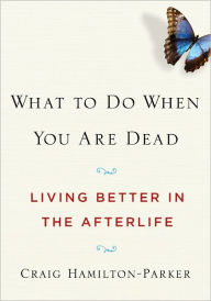 What to Do When You Are Dead: Living Better in the Afterlife