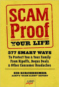 Scam-Proof Your Life: 377 Smart Ways to Protect You & Your Family from Ripoffs, Bogus Deals & Other Consumer Headaches