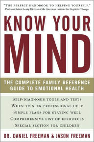 Know Your Mind: The Complete Family Reference Guide to Emotional Health