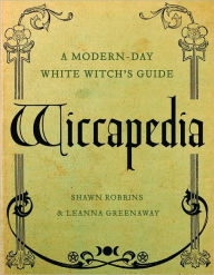 Wiccapedia: A Modern-Day White Witch's Guide