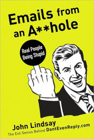 Emails from an Asshole: Real People Being Stupid
