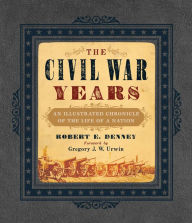 Title: The Civil War Years: An Illustrated Chronicle of the Life of a Nation, Author: Robert E. Denney