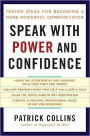 Speak with Power and Confidence: Tested Ideas for Becoming a More Powerful Communicator