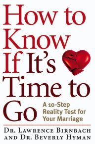 Title: How to Know If It's Time to Go: A 10-Step Reality Test for Your Marriage, Author: Lawrence Birnbach