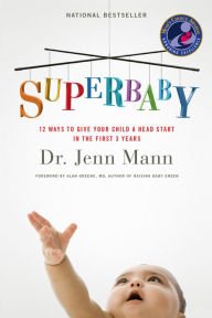 Title: SuperBaby: 12 Ways to Give Your Child a Head Start in the First 3 Years, Author: Jenn Mann