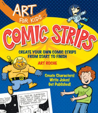 Title: Art for Kids: Comic Strips: Create Your Own Comic Strips from Start to Finish, Author: Art Roche