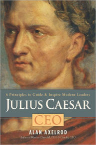 Julius Caesar, CEO: 6 Principles to Guide & Inspire Modern Leaders