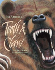 Title: Tooth & Claw: The Wild World of Big Predators, Author: Jim Arnosky