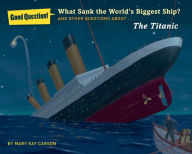 Title: What Sank the World's Biggest Ship?: And Other Questions About the Titanic, Author: Mary Kay Carson