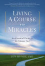 Living: A Course in Miracles: An Essential Guide to the Classic Text