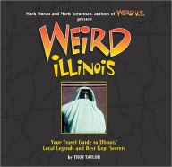 Weird Illinois: Your Travel Guide to Illinois' Local Legends and Best Kept Secrets