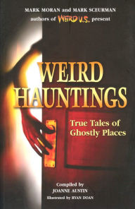 Weird Hauntings: True Tales of Ghostly Places