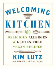 Title: Welcoming Kitchen: 200 Delicious Allergen & Gluten-Free Vegan Recipes, Author: Kim Lutz