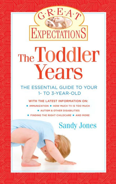 Great Expectations: The Toddler Years: The Essential Guide to Your 1- to 3-Year-Old