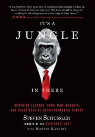 It's a Jungle in There: Inspiring Lessons, Hard-Won Insights, and Other Acts of Entrepreneurial Daring. by Steven Schussler with Marvin Karlin