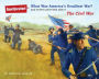 What Was America's Deadliest War?: And Other Questions about the Civil War