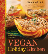 Title: Vegan Holiday Kitchen: More than 200 Delicious, Festive Recipes for Special Occasions, Author: Nava Atlas