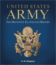 United States Army: The Definitive Illustrated History