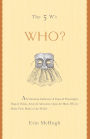 The 5 W's: Who?: An Omnium-Gatherum of Popes & Playwrights, Dogs & Dukes, Actors & Advocates, Ogres & Others Who've Made Their Mark in Our World