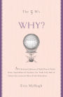 The 5 W's: Why?: An Omnium-Gatherum of World Wars & World Series, Superstitions & Psychoses, the Tooth Fairy Rule & Turkey City Lexicon & Other of Life's Wherefores