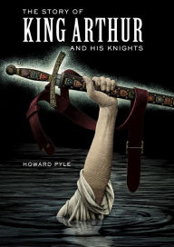 Title: The Story of King Arthur and His Knights, Author: Howard Pyle