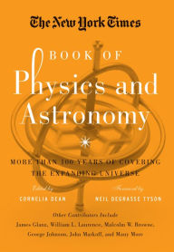 Title: The New York Times Book of Physics and Astronomy: More Than 100 Years of Covering the Expanding Universe, Author: Cornelia Dean