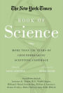 The New York Times Book of Science: More than 150 Years of Groundbreaking Scientific Coverage