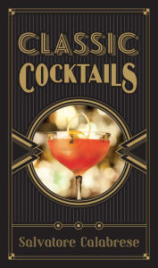 Title: Classic Cocktails, Author: Salvatore Calabrese