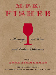 Title: M.F.K. Fisher: Musings on Wine and Other Libations, Author: F. K. Fisher