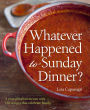 Whatever Happened to Sunday Dinner?: A year of Italian menus with 250 recipes that celebrate family