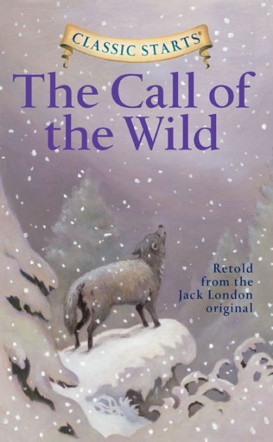 The Call Of The Wild Classic Starts Series By Jack London Lucy Corvino Hardcover Barnes Noble