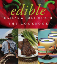Title: Edible Dallas & Fort Worth: The Cookbook, Author: Terri Taylor