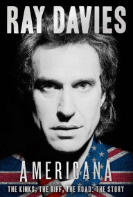 Title: Americana: The Kinks, the Riff, the Road: The Story, Author: Ray Davies
