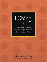I Ching: Bold-Faced Answers to Eternal Questions of Life, Love, and Career